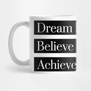 Dream Believe Achieve Mug